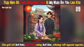 Thập Niên 80: Quân Nhân Mặt Lạnh Bị Mỹ Nhân Ốm Yếu Làm Khó